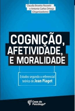 Cognicao, Afetividade E Moralidade - Estudos Segundo O Referencial Teorico De Jean Piaget