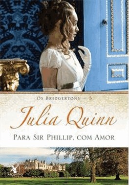 Para Sir Phillip, Com Amor - (Os Bridgertons - Livro 5)
