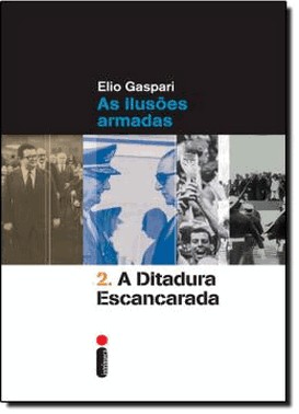 A Ditadura Escancarada - As Ilusoes Armadas Vol.2 - 2 Ed