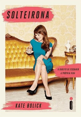 Solteirona - O Direito De Escolher A Propria Vida