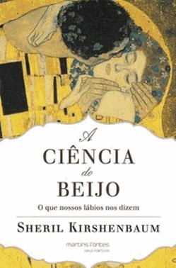 A Ciencia Do Beijo - O Que Nossos Labios Nos Dizem A Ciencia Do Beijo - O Que Nossos Labios Nos Dizem