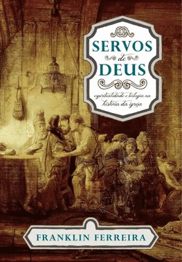 Servos De Deus: Espiritualidade E Teologia Na Historia Da Igreja