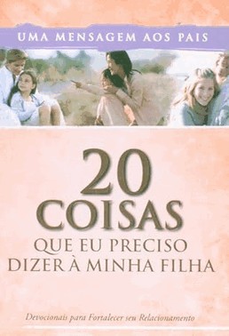 20 Coisas Que Eu Preciso Dizer A Minha Filha