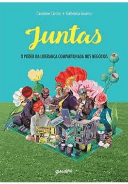 Juntas - O Poder Da Lideranca Compartilhada Nos Negocios