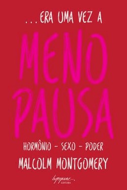Era Uma Vez A Menopausa - Hormonio - Sexo - Poder