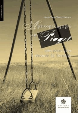 A Psicopedagogia Em Piaget - Uma Ponte Para A Educacao Da Liberdade