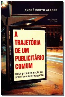 A Trajetoria De Um Publicitario Comum