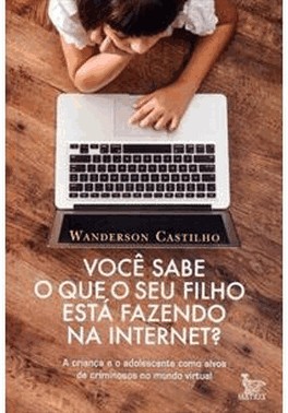 Voce Sabe O Que Seu Filho Esta Fazendo Na Internet