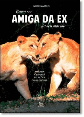 Como Ser Amiga Da Ex Do Seu Marido