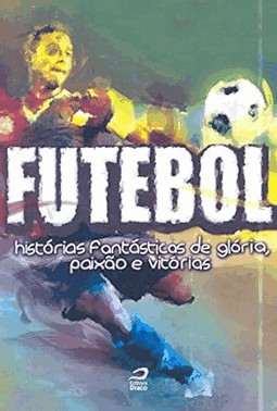 Futebol - Historias Fantasticas De Gloria