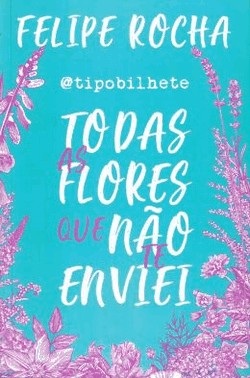 Todas As Flores Que Nao Te Enviei