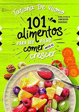 101 Alimentos Para O Seu Filho Comer Antes De Crescer