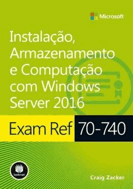 Exam Ref 70-740: Instalacao, Armazenamento E Computacao Com Windows Server 2016