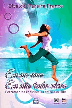 Eu Me Amo. Eu Nao Tenho Vicios: Ferramentas Espirituais Contra Os Vicios