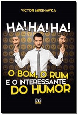 Ha! Ha! Ha! O Bom, O Ruim E O Interessante Do Humor