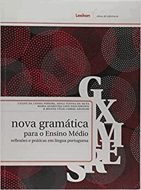 Nova Gramatica Para O Ensino Medio: Reflexoes E Praticas Em Lingua Portuguesa