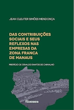 Das Contribuicoes Sociais E Seus Reflexos Nas Empresas Da Zona Franca De Manaus - 01Ed/23