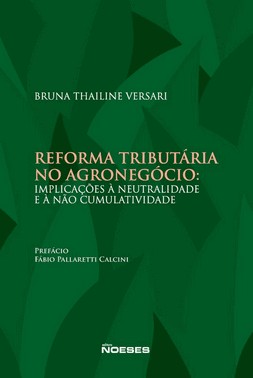 Reforma Tributaria No Agronegocio: Implicacoes A Neutralidade E A Nao Cumulatividade - 01Ed/25