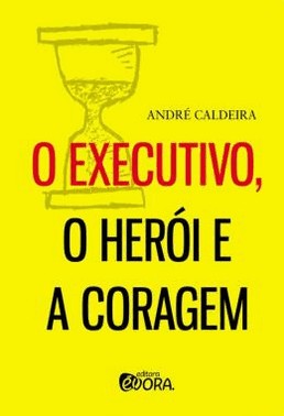 O Executivo, O Heroi E A Coragem