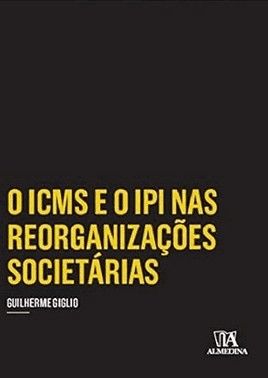 O Icms E O Ipi Nas Reorganizacoes Societarias - 01Ed/16