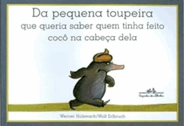 Da Pequena Toupeira Que Queria Saber Quem Tinha Feito Coco Na Cabeca Dela