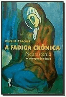 A Fadiga Cronica - Neurastenia - As Doencas Do Seculo A Fadiga Cronica - Neurastenia - As Doencas Do Seculo