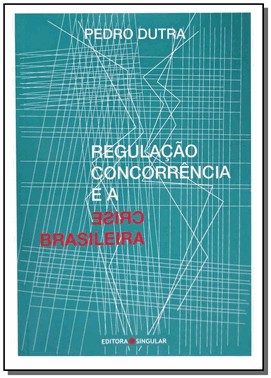 Regulacao Concorrencia E A Crise Brasileira