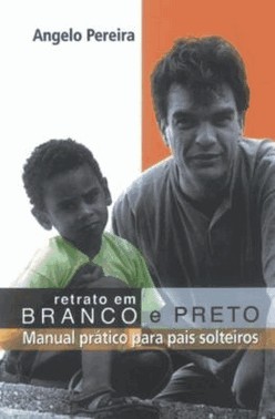 Retrato Em Branco E Preto - Manual Pratico Para Pais Solteiros