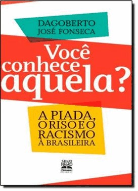 Voce Conhece Aquela? - A Piada, O Riso E O Racismo A Brasileira