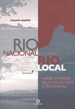 Rio Nacional, Rio Local: Mitos E Visoes Da Crise Carioca E Fluminense