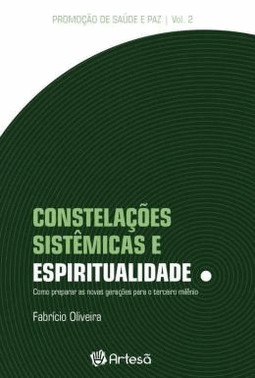 Constelacoes Sistemicas E Espiritualidade - Como Preparar As Novas Geracoes Para O Terceiro Milenio