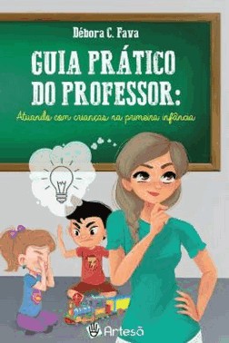 Guia Pratico Do Professor - Atuando Com Criancas Na Primeira Infancia