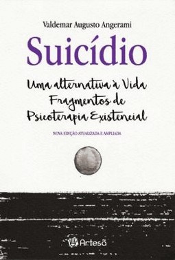 Suicidio - Uma Alternativa A Vida - Fragmentos De Psicoterapia Existencia