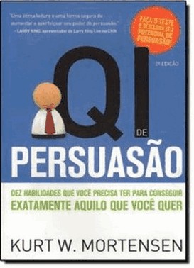 Qi De Persuasao - Dez Habilidades Que Voce Precisa Ter Para Conseguir Exatamente Aquilo Que Voce Que