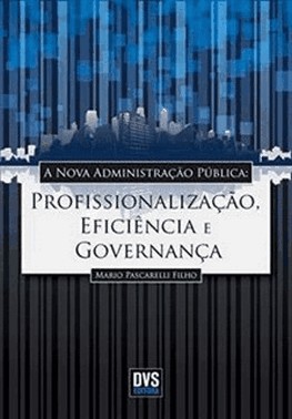 Nova Administracao Publica, A - Profissionalizacao, Eficiencia E Governanca