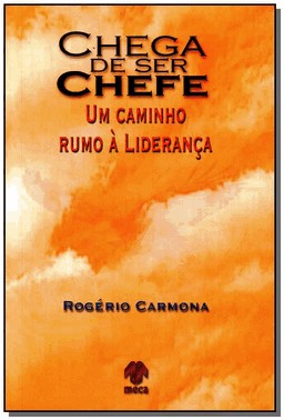 Chega De Ser Chefe - Um Caminho Rumo A Lideranca