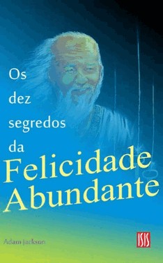 Dez Segredos Da Felicidade Abundante,Os