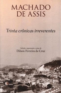 Trinta Cronicas Irreverentes De Machado De Assis
