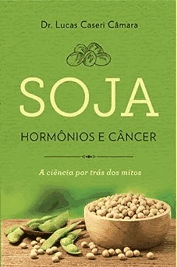 Soja, Hormonios E Cancer