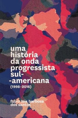 Uma Historia Da Onda Progressista Sul-Americana - (1998-2016)