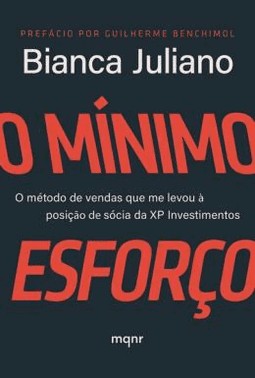 O Minimo Esforco - O Metodo De Vendas Que Me Levou À Posicao De Socia Da Xp Investimentos
