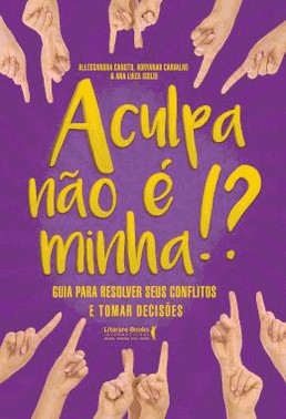 A Culpa Nao e Minha!?Xguia Para Resolver Seus Conflitos E Tomar Decisoes