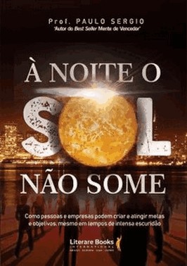 A Noite O Sol Nao Somexcomo Pessoas E Empresas Podem Criar E Atingir Metas E Objetivos, Revolucionan