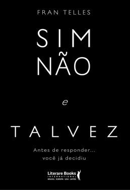 Sim, Não E Talvez - Antes De Responder... Você Já Decidiu