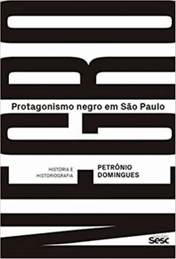 Protagonismo Negro Em Sao Paulo: Historia E Historiografia