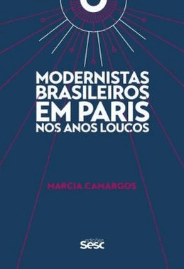 Modernistas Brasileiros Em Paris Nos Anos Loucos