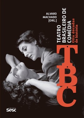 Teatro Brasileiro De Comédia (Tbc) - Oito Décadas De História