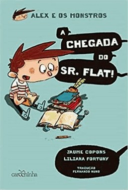 Alex E Os Monstros - Vol. 01 - A Chegada Do Sr. Flat!