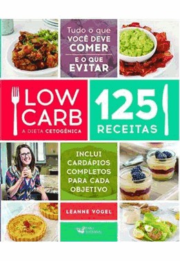 Low Carb - A Dieta Cetogenica - 125 Receitas
