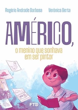 Americo, O Menino Que Sonhava Em Ser Pintor
